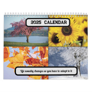 Life usually changes so you have to adapt 2025 calendar