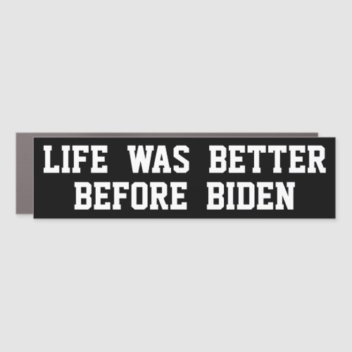 Life Was Better Before Biden Car Magnet