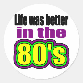 Life was better in the 80's classic round sticker