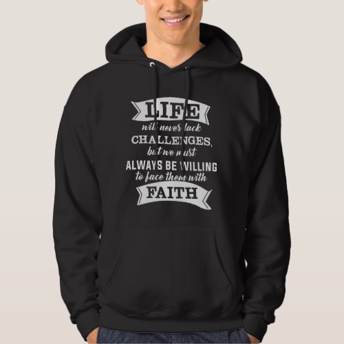 Life will never lack Challenges _ Faith Motivation Hoodie