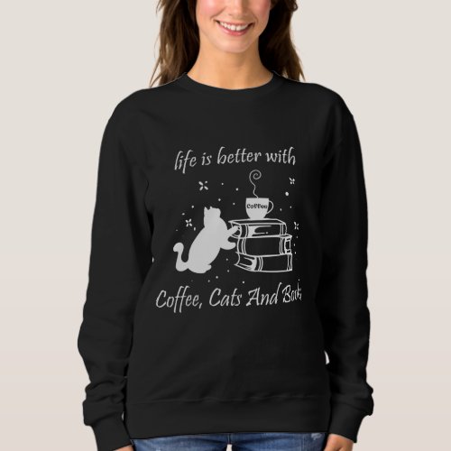 Life with Cats Coffee and Books Literature Readin Sweatshirt