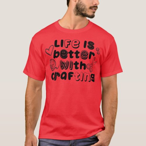Life With Crafting Hobby Crafter Designer 1  T_Shirt