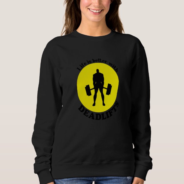 Life With Deadlifts Gym Quote Powerlifting Sweatshirt (Front)