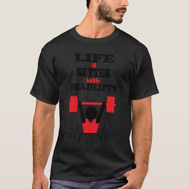Life With Deadlifts Powerlifter Workout Gym Motiva T-Shirt (Front)