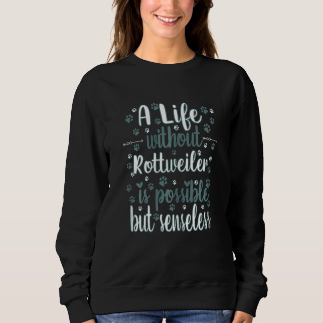 Life with dog love best friend dog breed Rottweile Sweatshirt (Front)