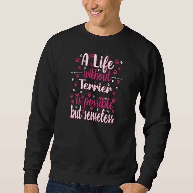 Life with dog love best friend dog breed Terrier P Sweatshirt (Front)