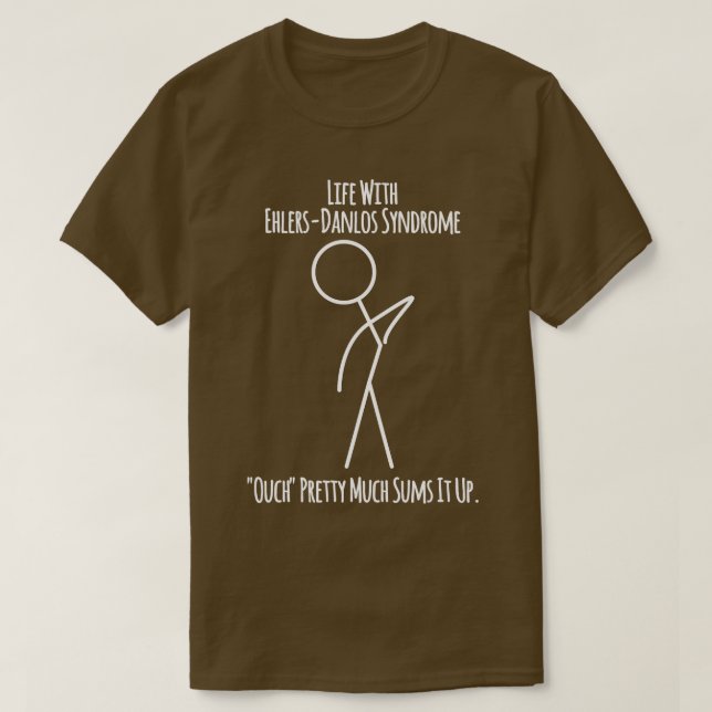 Life With Ehlers Danlos Syndrome Ouch Pretty Much  T-Shirt (Design Front)