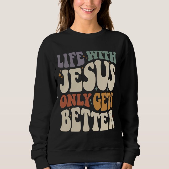 Life With Jesus - Inspirational Christian Quote Sweatshirt (Front)