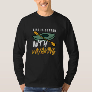 Life With Kayaking Ironic Kayak Quote Outdoor T-Shirt
