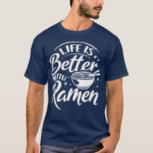 Life With Ramen Ironic Saying Food Japan 803 T-Shirt