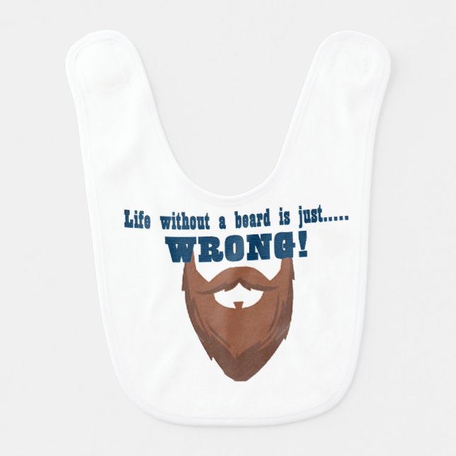 Life without a Beard is just WRONG - Bib (Front)