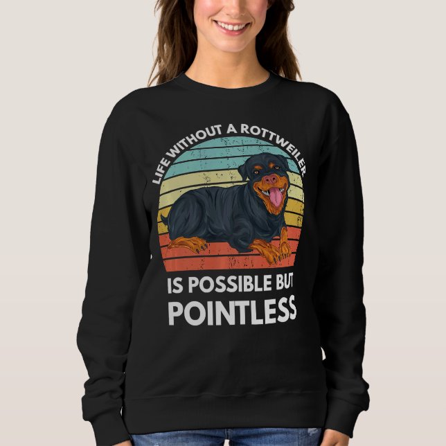Life Without A Rottweiler Is Possible But Pointles Sweatshirt (Front)