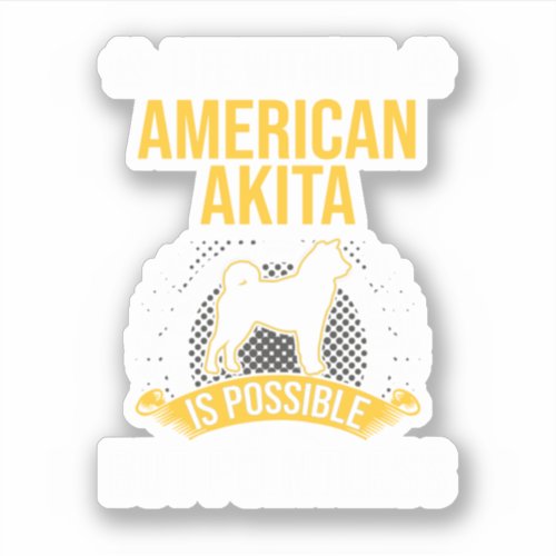 Life Without American Akita Is Pointless Dog Lover Sticker