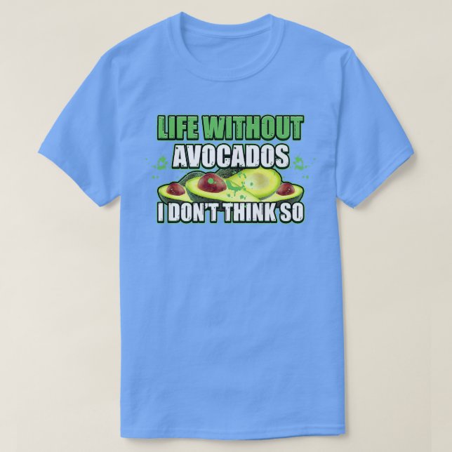 Life without avocados is possible but pointless av T-Shirt (Design Front)