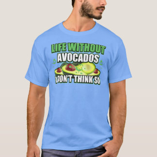 Life without avocados is possible but pointless av T-Shirt