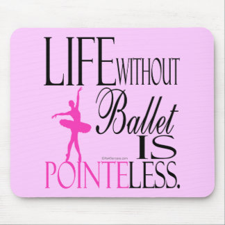 Life without ballet is a mouse pad