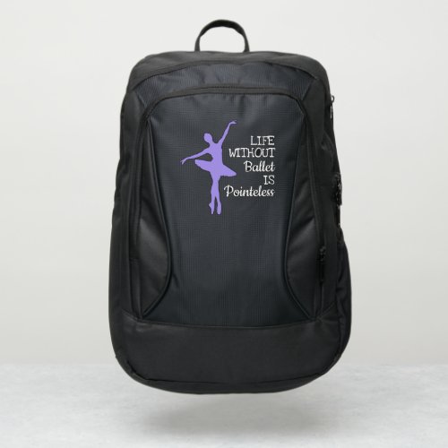 Life without Ballet is Pointeless Ballerina quote Port Authority Backpack