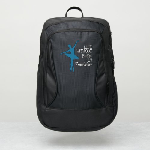 Life without Ballet is Pointeless Ballerina quote Port Authority Backpack