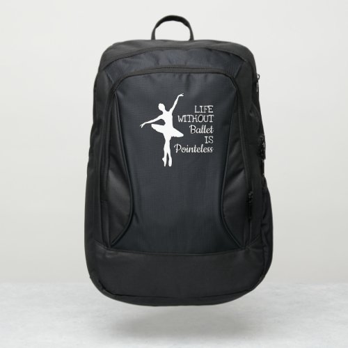 Life without Ballet is Pointeless Ballerina quote Port Authority Backpack