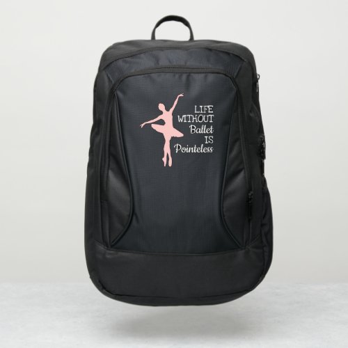 Life without Ballet is Pointeless Ballerina quote Port Authority Backpack