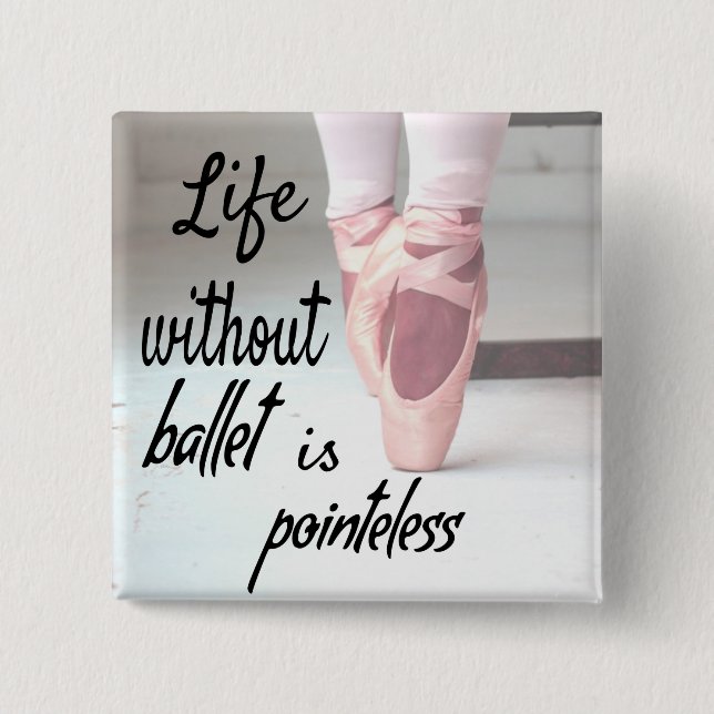Life without ballet is pointeless Pink Pointe Shoe Button (Front)