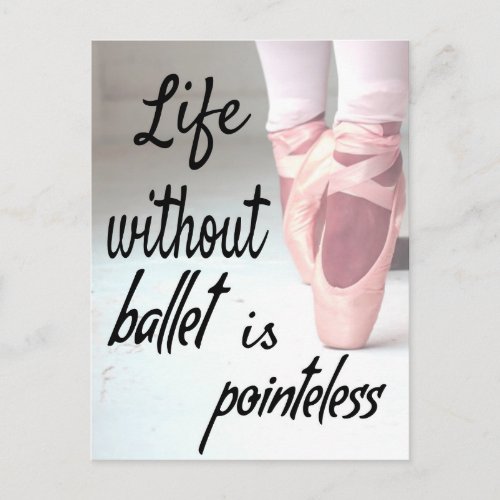 Life without ballet is pointeless Pink Pointe Shoe Postcard