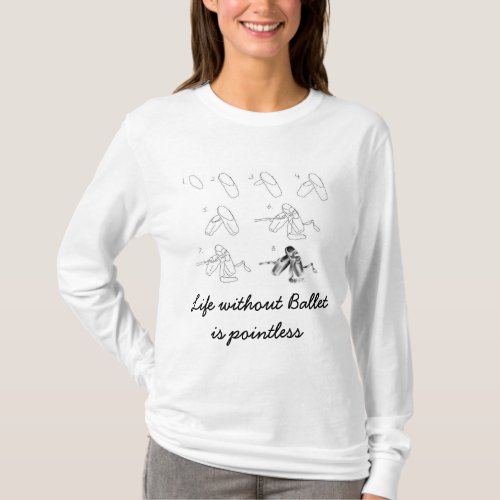 Life without Ballet is pointless T_Shirt