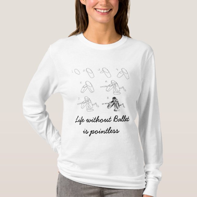 Life without Ballet is pointless T-Shirt (Front)