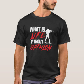 Life Without Biathlon Biathlete Skiing Shooting Sp T-Shirt