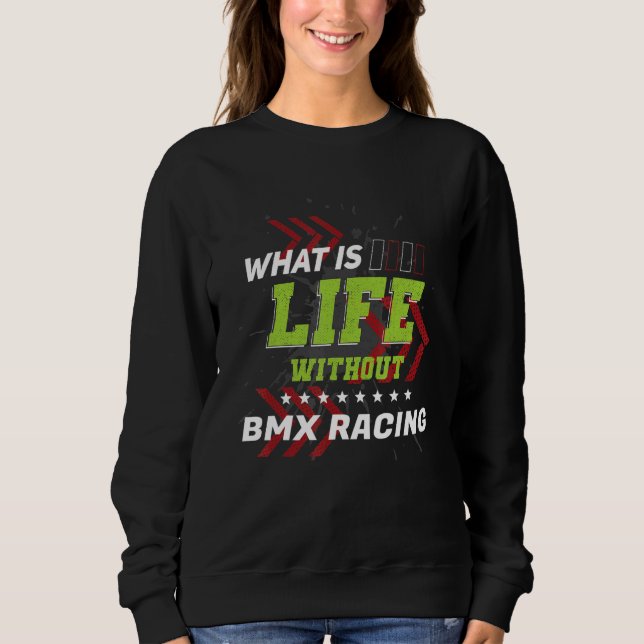 Life Without BMX Racing  Sports Humor Games Sweatshirt (Front)