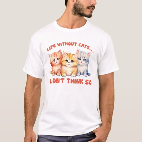 Life Without Cats 2 T_Shirt