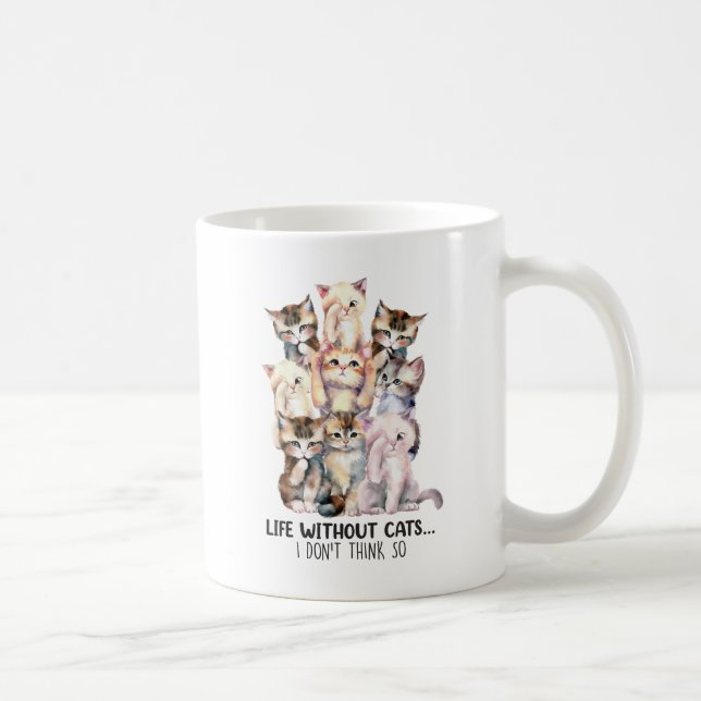 Life Without Cats? I Don’t Think So Coffee Mug (Right)