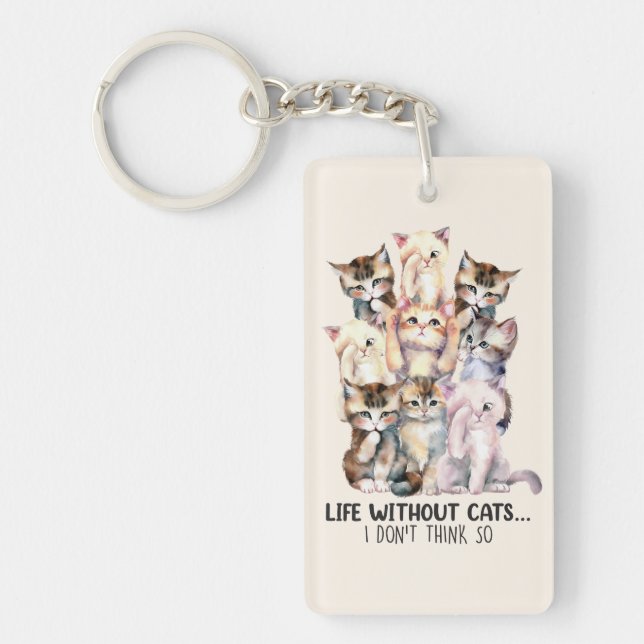 Life Without Cats? I Don’t Think So Keychain (Front)