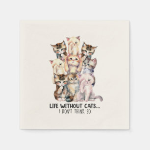 Life Without Cats? I Don’t Think So Napkins