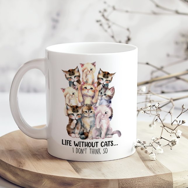 "Life without cats...I Don't Think So" Cute Cats Coffee Mug ("Life without cats...I Don't Think So" Cute Cats Coffee Mug on a boho wooden kitchen table.)