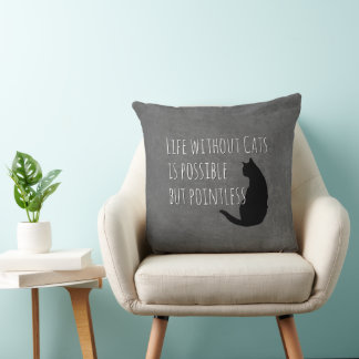 Life without Cats is Possible but Pointless Throw Pillow