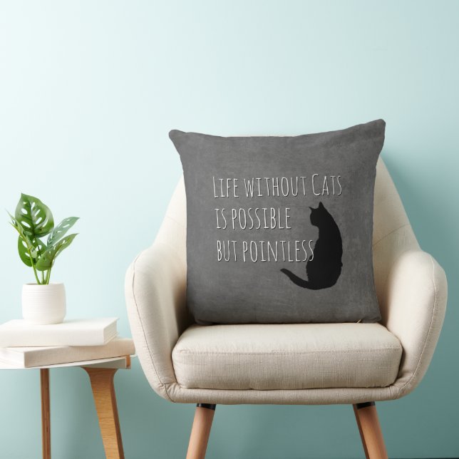 Life without Cats is Possible but Pointless Throw Pillow (Chair)