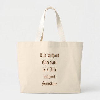 Life without Chocolate is a Day without Sunshine Large Tote Bag