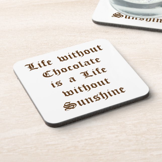Life without Chocolate is a Life without Sunshine Coaster (Left Side)