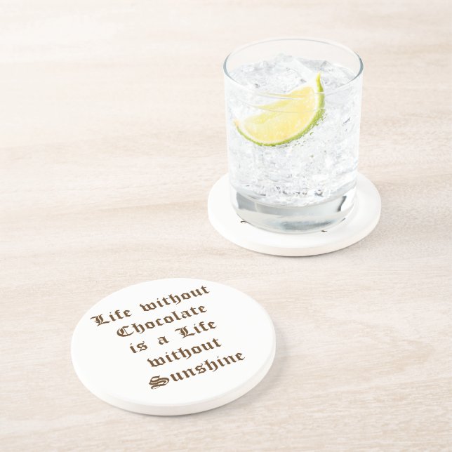Life without Chocolate is a Life without Sunshine Drink Coaster (Side)