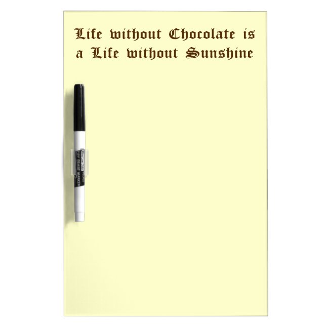 Life without Chocolate is a Life without Sunshine Dry Erase Board (Front)