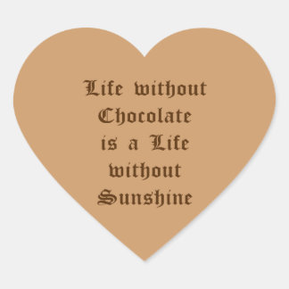 Life without Chocolate is a Life without Sunshine Heart Sticker