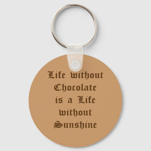 Life without Chocolate is a Life without Sunshine Keychain