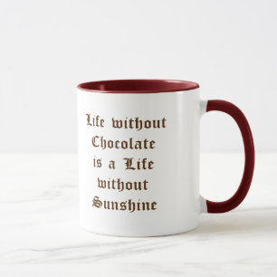 Life without Chocolate is a Life without Sunshine Mug