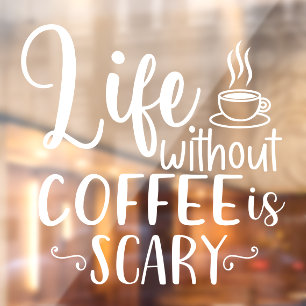 Life Without Coffee Is Scary Shop Decor Window Cling