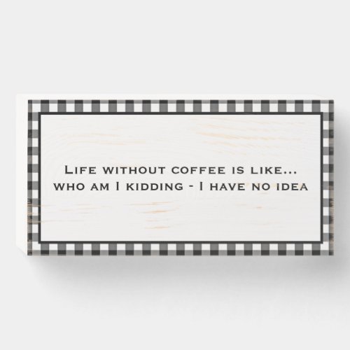 Life Without Coffee Wood Box Sign