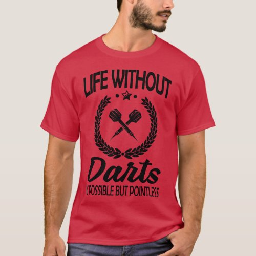 Life without darts is pointless TShirt