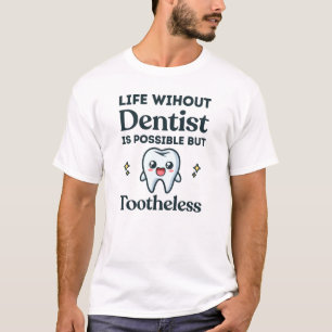Life Without Dentist Funny Dental Student T-Shirt