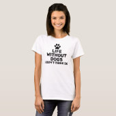 Life without dogs I don't think so T-Shirt (Front Full)