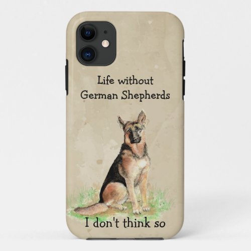 Life without German Shepherd Dogs Fun Quote  iPhone 11 Case